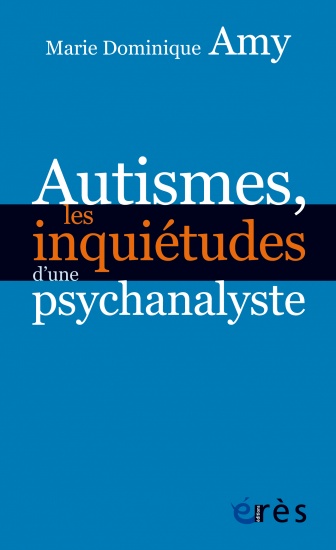 Autismes, les inquiétudes d&rsquo;une psychanalyste