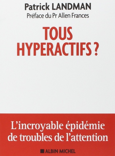 Tous hyperactifs ?: L&rsquo;incroyable épidémie de troubles de l’attention