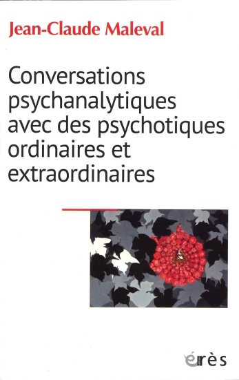 Conversations psychanalytiques avec des psychotiques ordianaires et extraordinaires